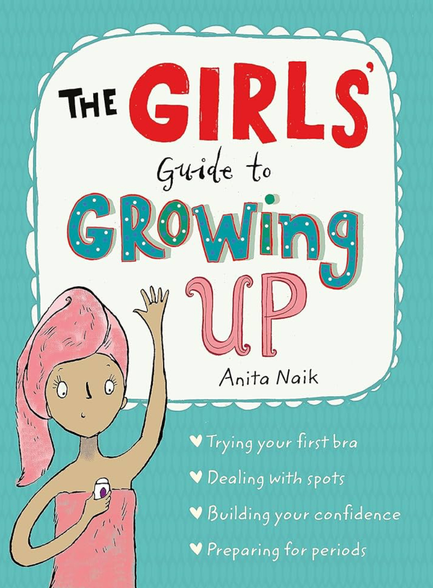 ‘The Girls Guide to Growing Up: The Best Selling Puberty Guide for Girls’ by Anita&nbsp;Naik