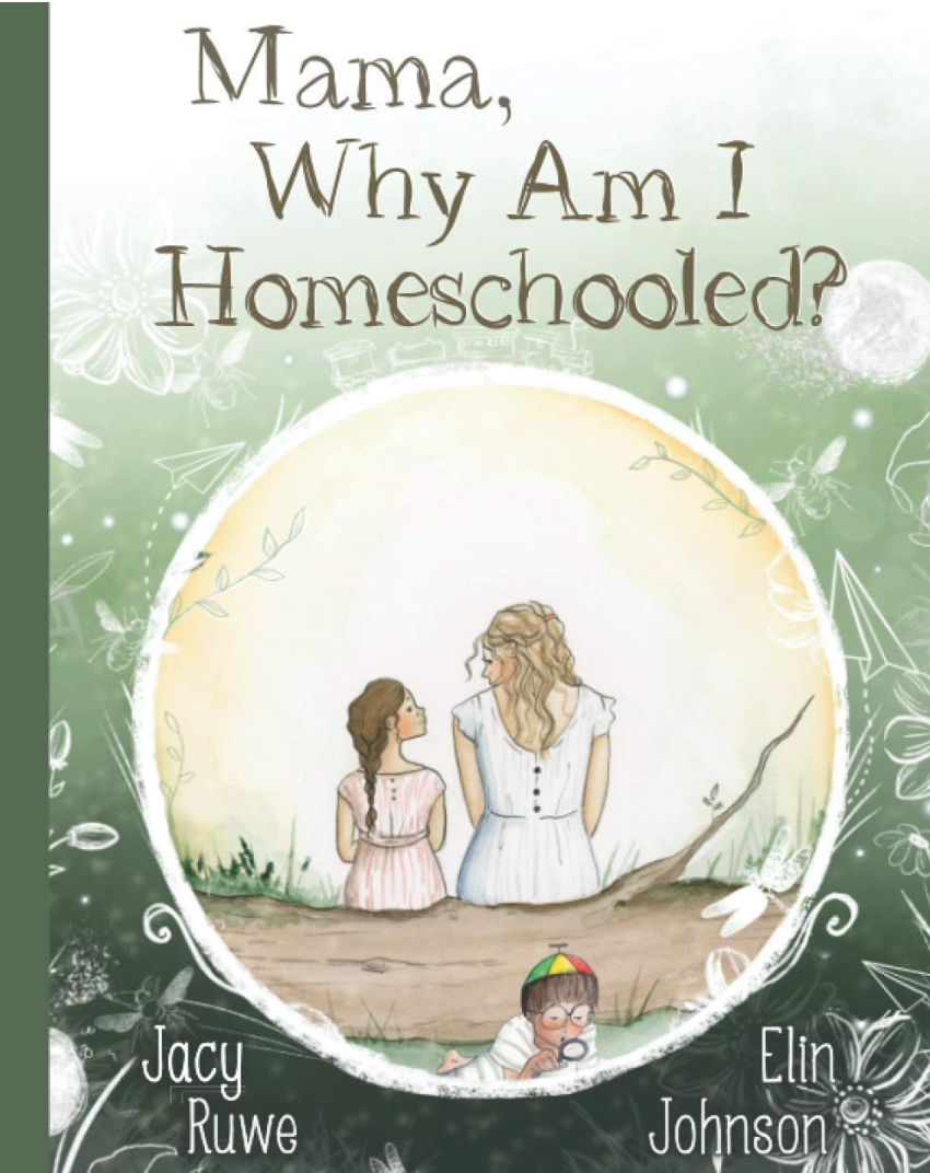 ‘Mama, Why Am I Homeschooled?’ By Jacy&nbsp;Ruwe